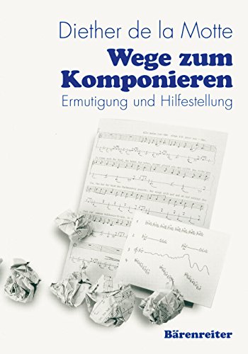 Wege zum Komponieren: Ermutigung und Hilfestellung von Baerenreiter-Verlag